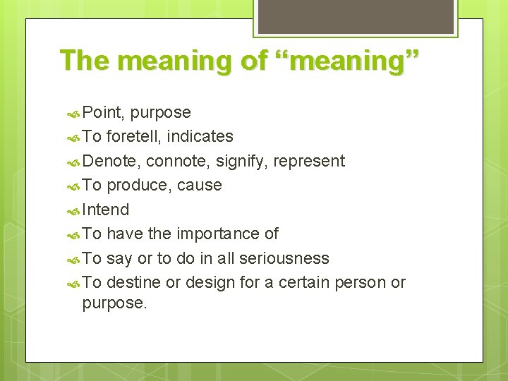 The meaning of “meaning” Point, purpose To foretell, indicates Denote, connote, signify, represent To