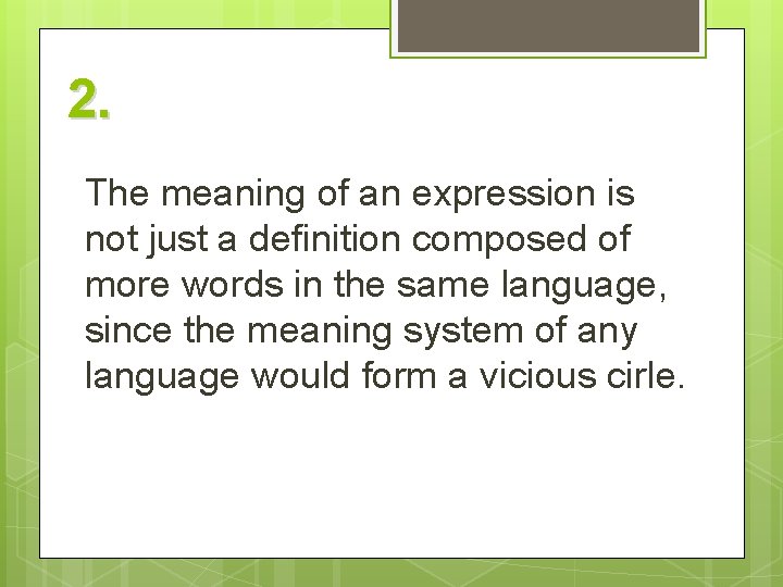 2. The meaning of an expression is not just a definition composed of more