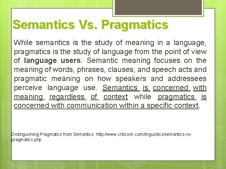 Semantics Vs. Pragmatics While semantics is the study of meaning in a language, pragmatics