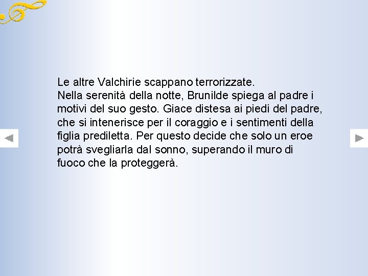 Le altre Valchirie scappano terrorizzate. Nella serenità della notte, Brunilde spiega al padre i