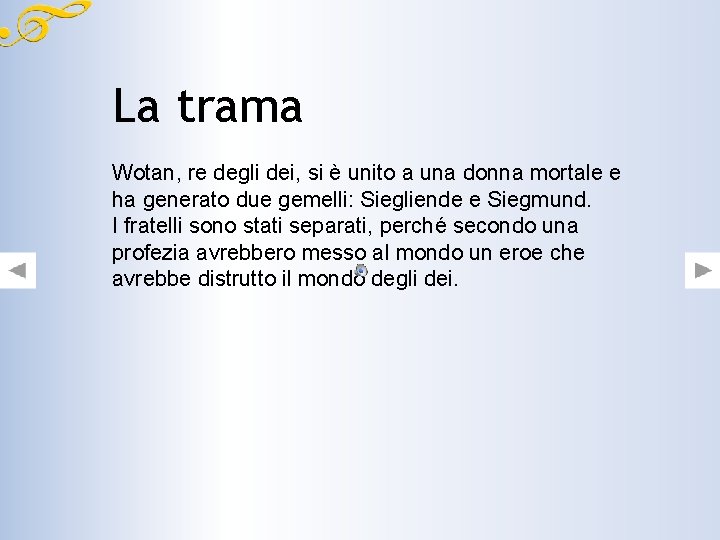 La trama Wotan, re degli dei, si è unito a una donna mortale e