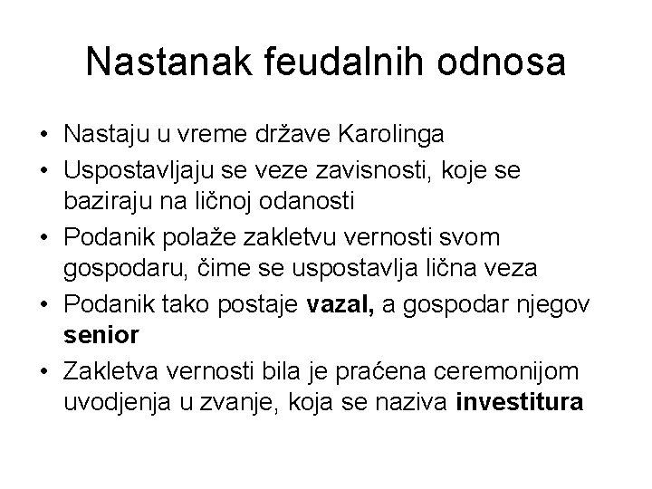 Nastanak feudalnih odnosa • Nastaju u vreme države Karolinga • Uspostavljaju se veze zavisnosti,