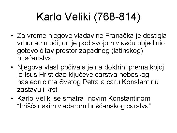 Karlo Veliki (768 -814) • Za vreme njegove vladavine Franačka je dostigla vrhunac moći;