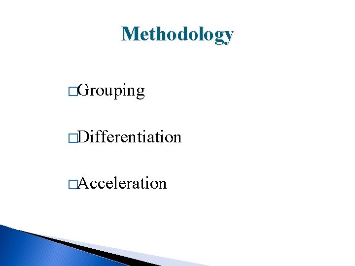 Methodology �Grouping �Differentiation �Acceleration 