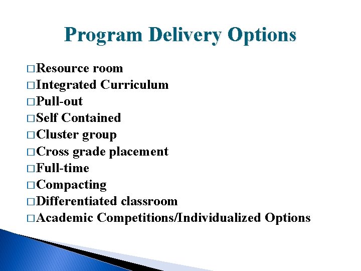 Program Delivery Options � Resource room � Integrated Curriculum � Pull-out � Self Contained