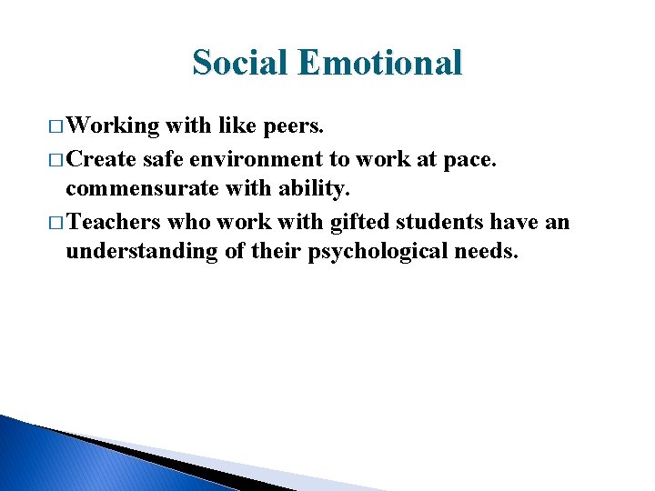 Social Emotional � Working with like peers. � Create safe environment to work at