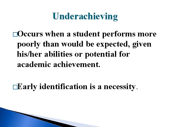 Underachieving �Occurs when a student performs more poorly than would be expected, given his/her