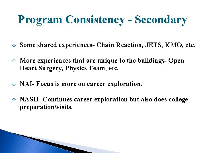Program Consistency - Secondary v Some shared experiences- Chain Reaction, JETS, KMO, etc. v