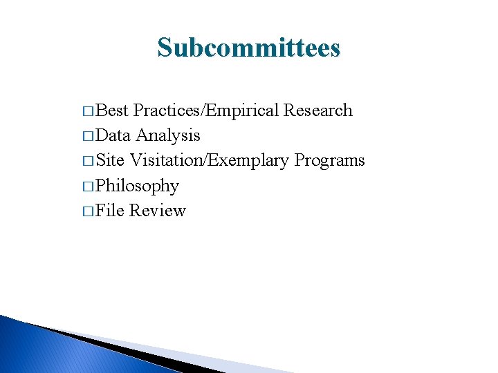 Subcommittees � Best Practices/Empirical Research � Data Analysis � Site Visitation/Exemplary Programs � Philosophy