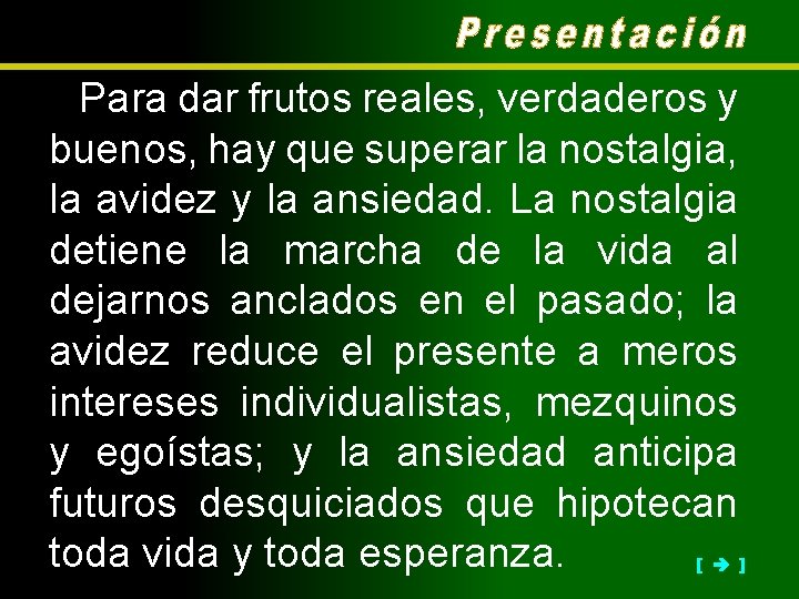 Para dar frutos reales, verdaderos y buenos, hay que superar la nostalgia, la avidez