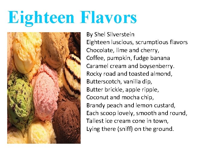 Eighteen Flavors By Shel Silverstein Eighteen luscious, scrumptious flavors Chocolate, lime and cherry, Coffee,