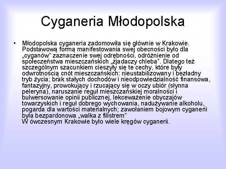 Cyganeria Młodopolska • Młodopolska cyganeria zadomowiła się głównie w Krakowie. Podstawową formą manifestowania swej