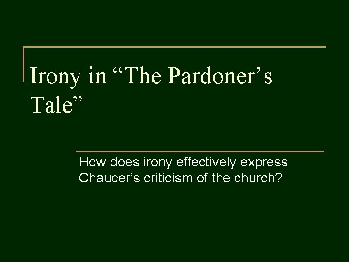 Irony in “The Pardoner’s Tale” How does irony effectively express Chaucer’s criticism of the