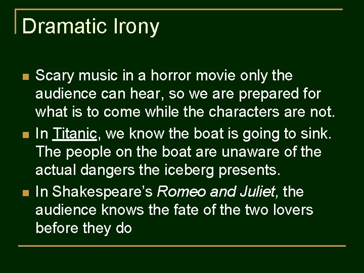 Dramatic Irony n n n Scary music in a horror movie only the audience