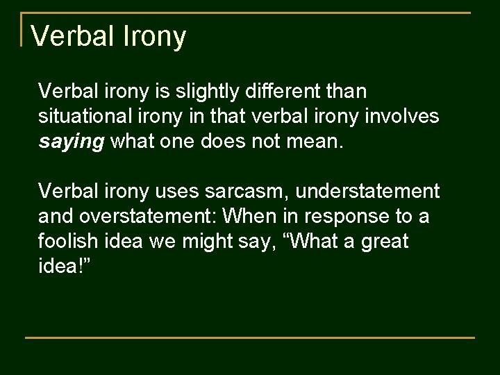 Verbal Irony Verbal irony is slightly different than situational irony in that verbal irony