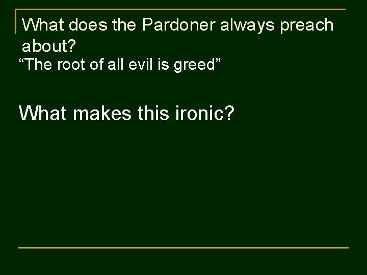 What does the Pardoner always preach about? “The root of all evil is greed”