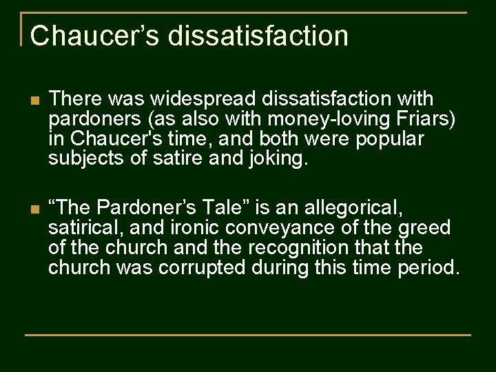 Chaucer’s dissatisfaction n There was widespread dissatisfaction with pardoners (as also with money-loving Friars)