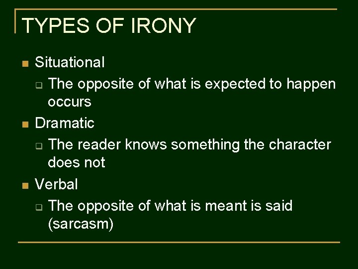 TYPES OF IRONY n n n Situational q The opposite of what is expected