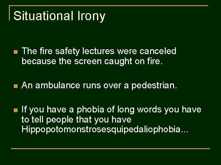 Situational Irony n The fire safety lectures were canceled because the screen caught on