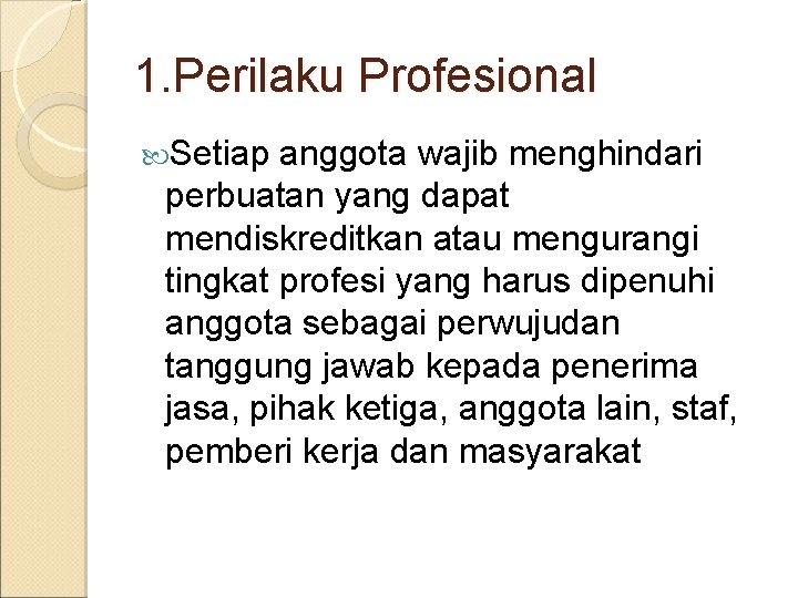 1. Perilaku Profesional Setiap anggota wajib menghindari perbuatan yang dapat mendiskreditkan atau mengurangi tingkat