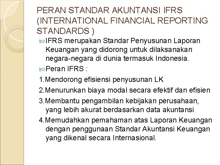 PERAN STANDAR AKUNTANSI IFRS (INTERNATIONAL FINANCIAL REPORTING STANDARDS ) IFRS merupakan Standar Penyusunan Laporan