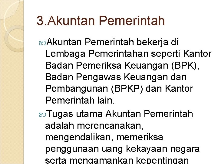 3. Akuntan Pemerintah bekerja di Lembaga Pemerintahan seperti Kantor Badan Pemeriksa Keuangan (BPK), Badan