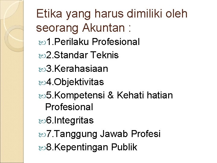 Etika yang harus dimiliki oleh seorang Akuntan : 1. Perilaku Profesional 2. Standar Teknis
