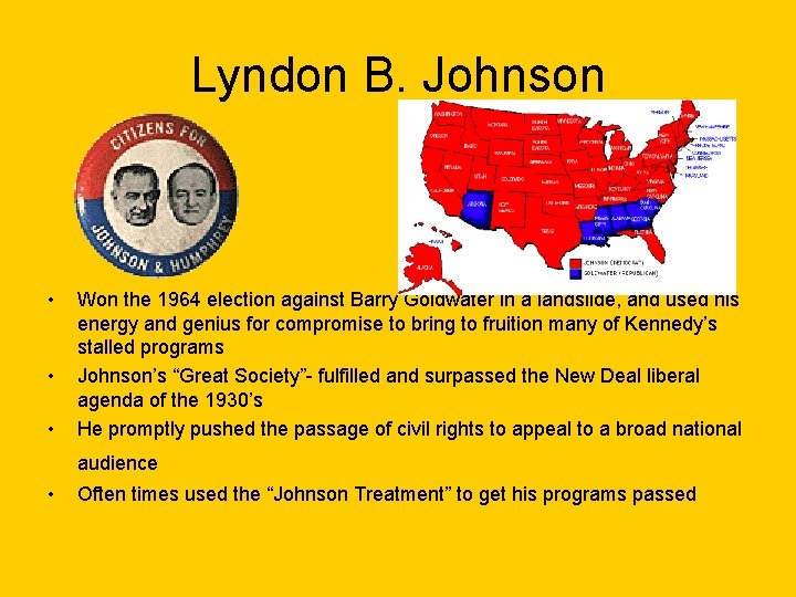 Lyndon B. Johnson • • • Won the 1964 election against Barry Goldwater in