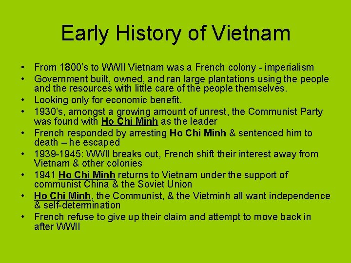 Early History of Vietnam • From 1800’s to WWII Vietnam was a French colony