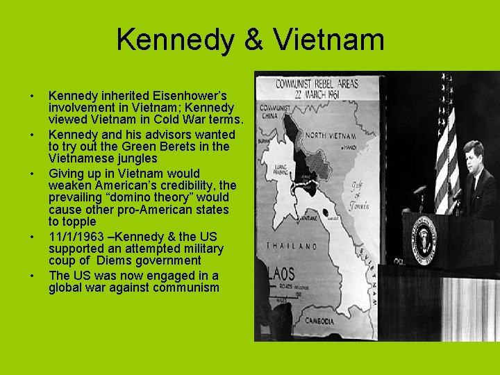 Kennedy & Vietnam • • • Kennedy inherited Eisenhower’s involvement in Vietnam; Kennedy viewed