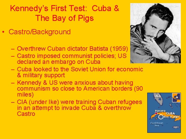 Kennedy’s First Test: Cuba & The Bay of Pigs • Castro/Background – Overthrew Cuban