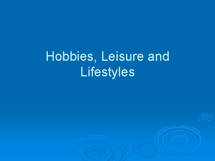 Hobbies, Leisure and Lifestyles 