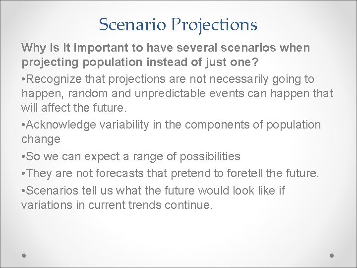Scenario Projections Why is it important to have several scenarios when projecting population instead
