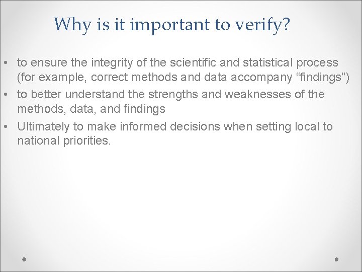 Why is it important to verify? • to ensure the integrity of the scientific