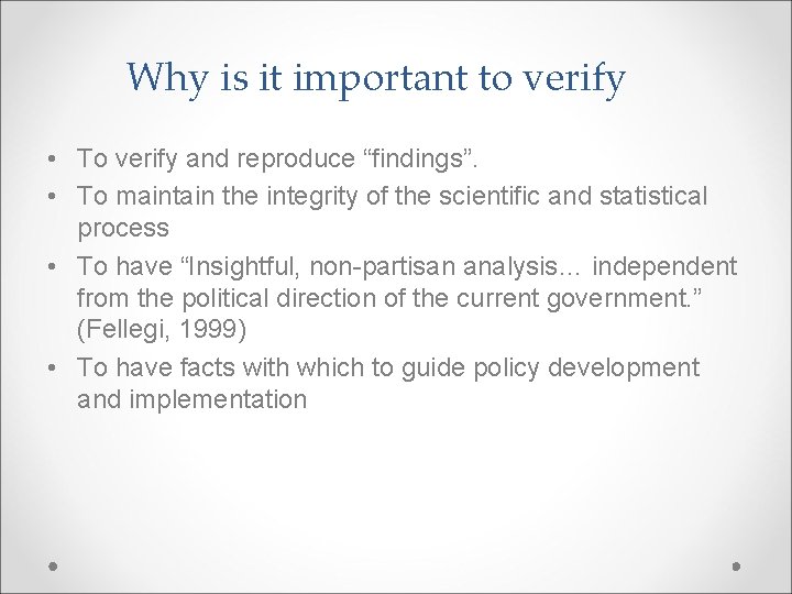 Why is it important to verify • To verify and reproduce “findings”. • To