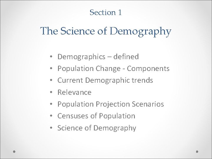 Section 1 The Science of Demography • • Demographics – defined Population Change -