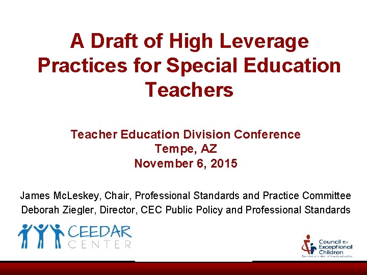 A Draft of High Leverage Practices for Special Education Teachers Teacher Education Division Conference A Draft of High Leverage Practices for Special Education Teachers Teacher Education Division Conference