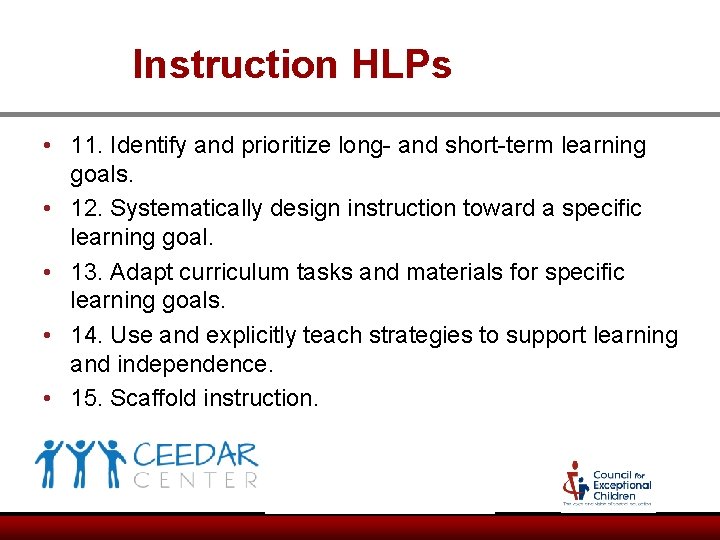 Instruction HLPs • 11. Identify and prioritize long- and short-term learning goals. • 12. Instruction HLPs • 11. Identify and prioritize long- and short-term learning goals. • 12.