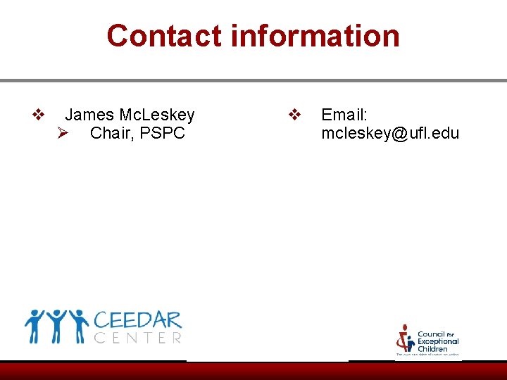 Contact information v James Mc. Leskey Ø Chair, PSPC v Email: mcleskey@ufl. edu Contact information v James Mc. Leskey Ø Chair, PSPC v Email: mcleskey@ufl. edu