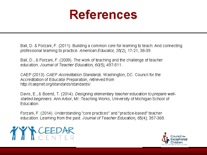 References Ball, D. & Forzani, F. (2011). Building a common core for learning to References Ball, D. & Forzani, F. (2011). Building a common core for learning to