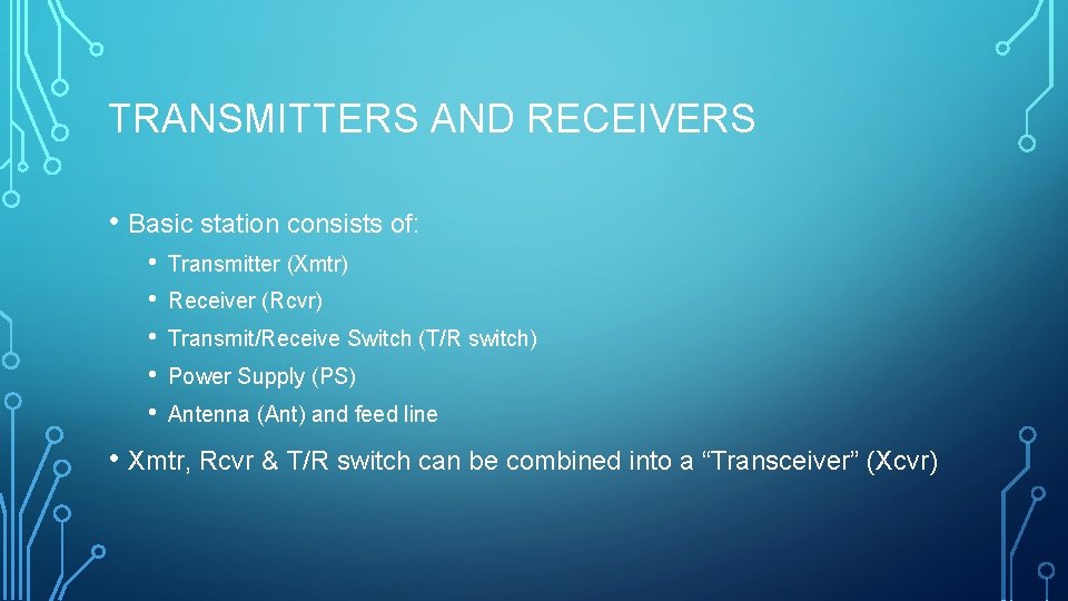 TRANSMITTERS AND RECEIVERS • Basic station consists of: • • • Transmitter (Xmtr) Receiver