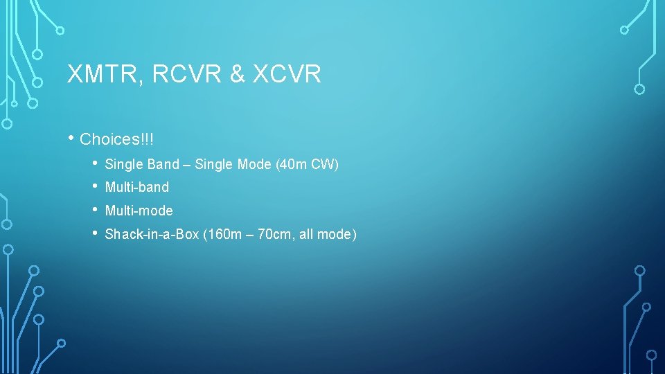 XMTR, RCVR & XCVR • Choices!!! • • Single Band – Single Mode (40