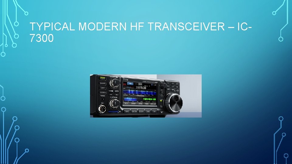 TYPICAL MODERN HF TRANSCEIVER – IC 7300 