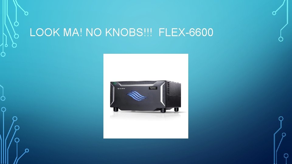 LOOK MA! NO KNOBS!!! FLEX-6600 