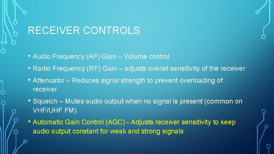 RECEIVER CONTROLS • Audio Frequency (AF) Gain – Volume control • Radio Frequency (RF)