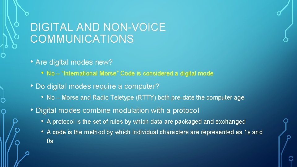 DIGITAL AND NON-VOICE COMMUNICATIONS • Are digital modes new? • No – “International Morse”