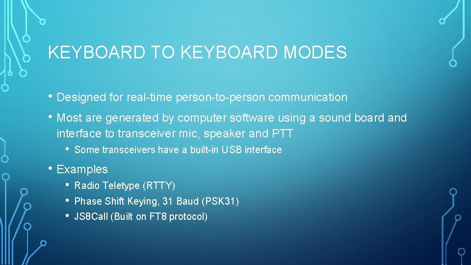 KEYBOARD TO KEYBOARD MODES • Designed for real-time person-to-person communication • Most are generated