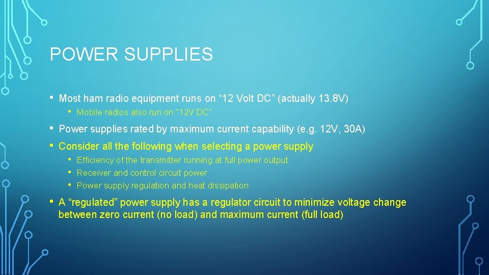 POWER SUPPLIES • Most ham radio equipment runs on “ 12 Volt DC” (actually