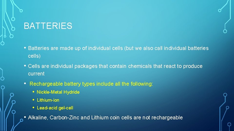 BATTERIES • Batteries are made up of individual cells (but we also call individual