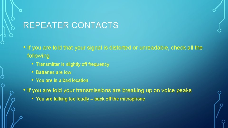REPEATER CONTACTS • If you are told that your signal is distorted or unreadable,